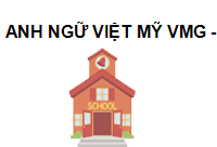 TRUNG TÂM Anh Ngữ Việt Mỹ VMG - Trần Phú